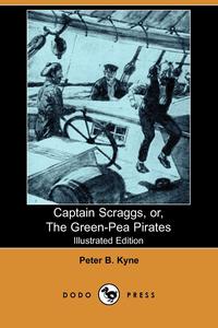 Captain Scraggs, Or, the Green-Pea Pirates (Illustrated Edition) (Dodo Press)