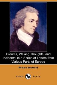 Dreams, Waking Thoughts, and Incidents; In a Series of Letters from Various Parts of Europe (Dodo Press)