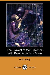 The Bravest of the Brave; Or, with Peterborough in Spain (Dodo Press)