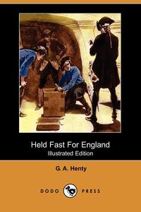 Held Fast for England (Illustrated Edition) (Dodo Press)