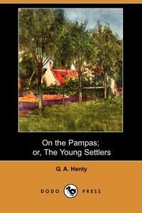 On the Pampas; Or, the Young Settlers (Dodo Press)