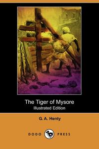 The Tiger of Mysore (Illustrated Edition) (Dodo Press)