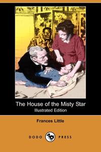 The House of the Misty Star (Illustrated Edition) (Dodo Press)