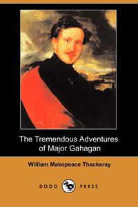 The Tremendous Adventures of Major Gahagan (Dodo Press)