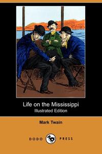 Life on the Mississippi (Illustrated Edition) (Dodo Press)