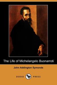 The Life of Michelangelo Buonarroti (Dodo Press)