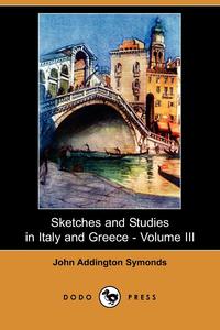 Sketches and Studies in Italy and Greece - Volume III (Dodo Press)