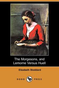 The Morgesons, and Lemorne Versus Huell (Dodo Press)