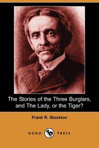 The Stories of the Three Burglars, and the Lady, or the Tiger? (Dodo Press)