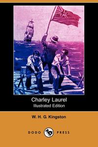 Charley Laurel (Illustrated Edition) (Dodo Press)