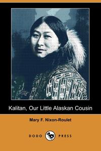 Kalitan, Our Little Alaskan Cousin (Dodo Press)