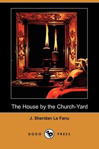 The House by the Church-Yard (Dodo Press)