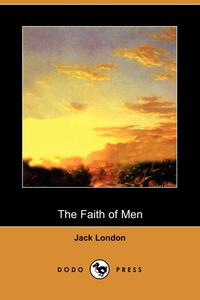 The Faith of Men (Dodo Press)