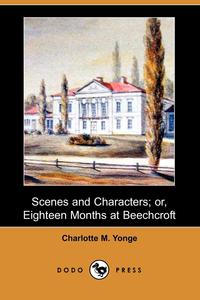 Scenes and Characters; Or, Eighteen Months at Beechcroft