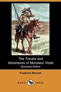 The Travels and Adventures of Monsieur Violet (Illustrated Edition) (Dodo Press)