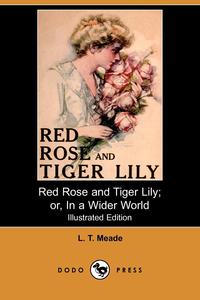 Red Rose and Tiger Lily; Or, in a Wider World (Illustrated Edition) (Dodo Press)