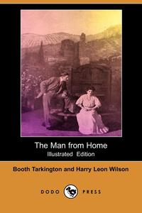 The Man from Home (Illustrated Edition) (Dodo Press)