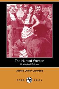 The Hunted Woman (Illustrated Edition) (Dodo Press)