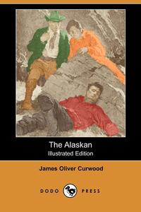 The Alaskan (Illustrated Edition) (Dodo Press)