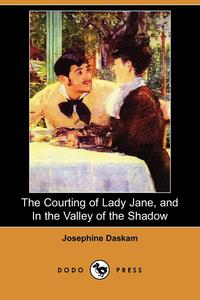 The Courting of Lady Jane, and in the Valley of the Shadow (Dodo Press)