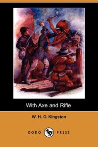 With Axe and Rifle (Dodo Press)