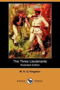 The Three Lieutenants (Illustrated Edition) (Dodo Press)