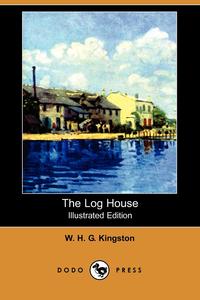 The Log House (Illustrated Edition) (Dodo Press)