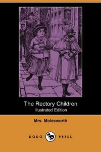 Mrs Molesworth - «The Rectory Children (Illustrated Edition) (Dodo Press)»