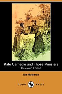 Kate Carnegie and Those Ministers (Illustrated Edition) (Dodo Press)