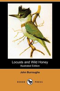 Locusts and Wild Honey (Illustrated Edition) (Dodo Press)