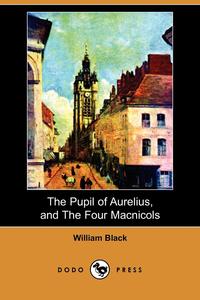 The Pupil of Aurelius, and the Four Macnicols (Dodo Press)