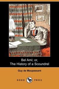 Bel Ami; Or, the History of a Scoundrel (Dodo Press)