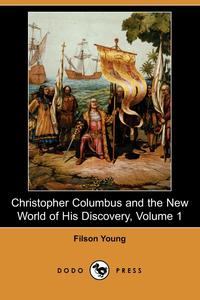 Christopher Columbus and the New World of His Discovery, Volume 1 (Dodo Press)