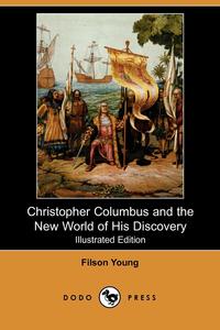 Christopher Columbus and the New World of His Discovery (Illustrated Edition) (Dodo Press)