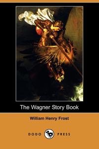 The Wagner Story Book (Dodo Press)