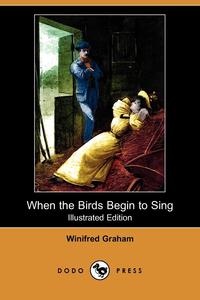 When the Birds Begin to Sing (Illustrated Edition) (Dodo Press)