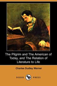 The Pilgrim and the American of Today, and the Relation of Literature to Life (Dodo Press)