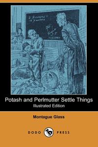 Potash and Perlmutter Settle Things (Illustrated Edition) (Dodo Press)