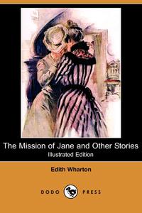 The Mission of Jane and Other Stories (Illustrated Edition) (Dodo Press)