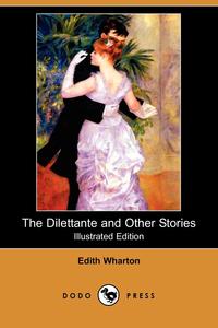 The Dilettante and Other Stories (Illustrated Edition) (Dodo Press)