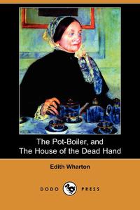 The Pot-Boiler, and the House of the Dead Hand (Dodo Press)