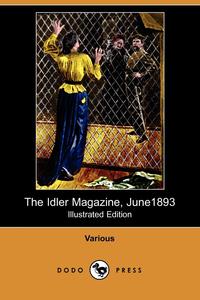 The Idler Magazine, June 1893 (Illustrated Edition) (Dodo Press)