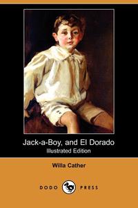 Jack-A-Boy, and El Dorado (Illustrated Edition) (Dodo Press)