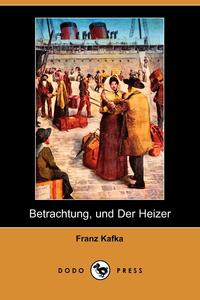 Betrachtung, Und Der Heizer (Dodo Press)