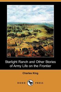 Starlight Ranch and Other Stories of Army Life on the Frontier (Dodo Press)