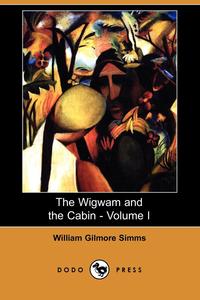 The Wigwam and the Cabin - Volume I (Dodo Press)