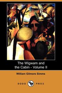 The Wigwam and the Cabin - Volume II (Dodo Press)