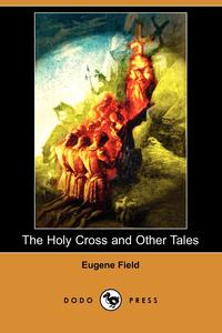 The Holy Cross and Other Tales (Dodo Press)