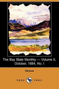 The Bay State Monthly - Volume II, October, 1884, No. I (Dodo Press)