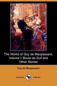 The Works of Guy de Maupassant, Volume I